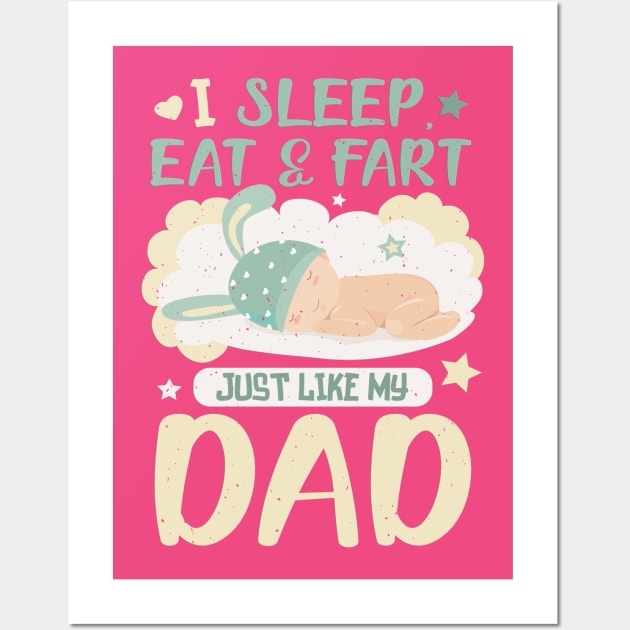 I sleep, eat and fart just like my dad Wall Art by PlimPlom